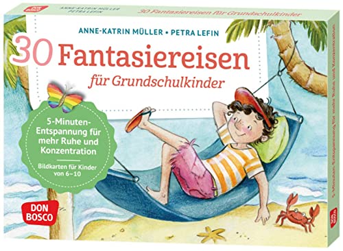 30 Fantasiereisen für Grundschul-Kinder: 5-Minuten-Entspannung für mehr Ruhe und Konzentration: Bildkarten für Kinder von 6 bis 10, ... und innere Balance. 30 Ideen auf Bildkarten)